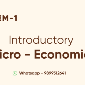 INTRODUCTORY MICRO-ECONOMICS, SEM -1