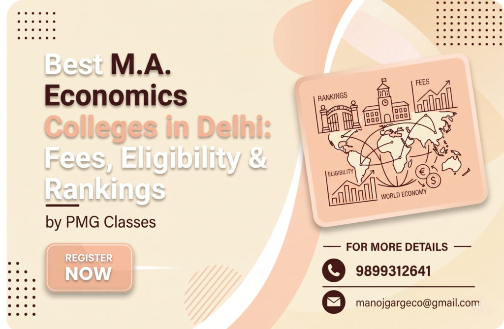 Guide to the best M.A. Economics colleges in Delhi, covering fees structure, eligibility criteria, and latest university rankings by PMG Classes.