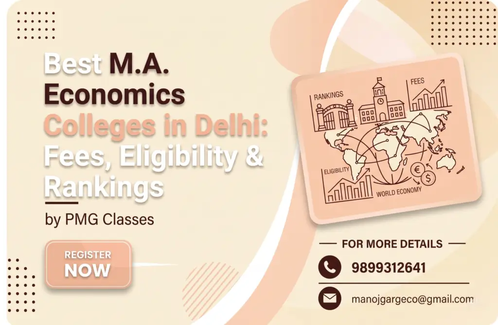 Guide to the best M.A. Economics colleges in Delhi, covering fees structure, eligibility criteria, and latest university rankings by PMG Classes.